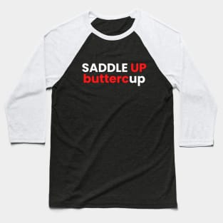 Saddle up buttercup Baseball T-Shirt